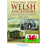 Tracing Your Welsh Ancestors: A Guide for Family Historians Tracing Your Welsh Ancestors: A Guide for Family Historians