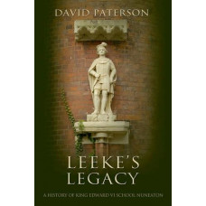 Leeke's Legacy: A History of King Edward VI School Nuneaton