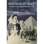 Matron at War: The Story of Katy Beaufoy (1869-1918)