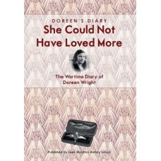 Doreen's Diary: She Could Not Have Loved More: The Wartime Diary of Doreen Wright