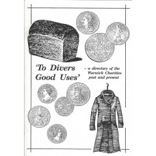 To Divers Good Uses - a directory of the Warwick Charities past and present