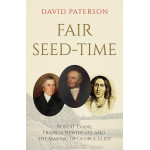 Fair Seed-Time: Robert Evans, Francis Newdigate and the Making of George Eliot