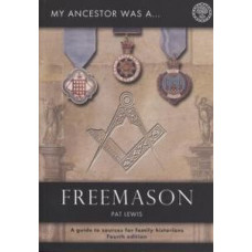 My Ancestor Was A Freemason - A Guide To Sources For Family Historians By Pat Lewis
