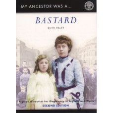 My Ancestor Was A Bastard (2nd Edition) - A Guide To Sources For Illegitimacy In England & Wales By Ruth Paley