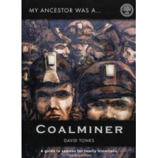 My Ancestor Was A Coalminer (Third Edition) - A Guide To Coalminer Sources For The Family Historians By David Tonks My Ancestor Was A Coalminer (Third Edition) - A Guide To Coalminer Sources For The Family Historians By David Tonks