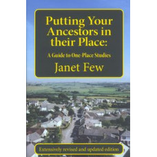 Putting Your Ancestors In Their Place - A Guide To One Place Studies By Janet Few Putting Your Ancestors In Their Place - A Guide To One Place Studies By Janet Few