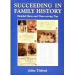 Succeeding in Family History: Helpful Hints and Time-saving Tips Succeeding in Family History: Helpful Hints and Time-saving Tips