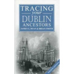 Tracing Your Dublin Ancestors (4th Edition) By James G Ryan & Brian Smith