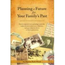Planning a Future for Your Family's Past by Marian Burk Wood Planning a Future for Your Family's Past by Marian Burk Wood