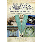 Tracing Your Freemason, Friendly Society and Trade Union Ancestors Tracing Your Freemason, Friendly Society and Trade Union Ancestors