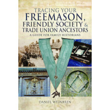 Tracing Your Freemason, Friendly Society and Trade Union Ancestors Tracing Your Freemason, Friendly Society and Trade Union Ancestors