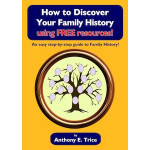 How to Discover Your Family History using FREE resources by Anthony E. Trice