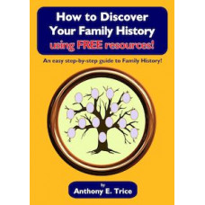 How to Discover Your Family History using FREE resources by Anthony E. Trice How to Discover Your Family History using FREE resources by Anthony E. Trice