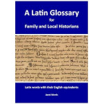 Latin Glossary for Family and Local Historians, A by Janet Morris (2024 Edition)