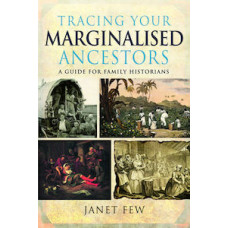 Tracing Your Marginalised Ancestors by Janet Few