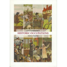 How to research Historic Occupations by Andrew Chapman How to research Historic Occupations by Andrew Chapman