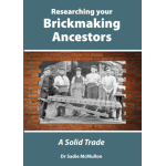Researching Your Brickmaking Ancestors - A Solid Trade by Dr Sadie McMullon