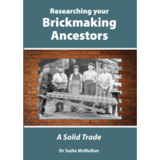 Researching Your Brickmaking Ancestors - A Solid Trade by Dr Sadie McMullon Researching Your Brickmaking Ancestors - A Solid Trade by Dr Sadie McMullon