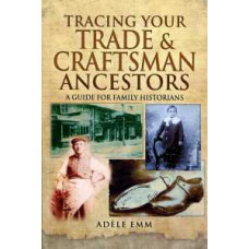 Tracing Your Trade and Craftsmen Ancestors (Paperback) by Adele Emm Tracing Your Trade and Craftsmen Ancestors (Paperback) by Adele Emm