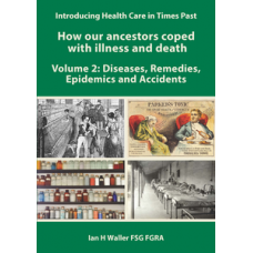 Introducing Health Care in Times Past - How our ancestors coped with illness and death Volume 2: Diseases, Remedies, Epidemics and Accidents Introducing Health Care in Times Past - How our ancestors coped with illness and death Volume 2: Diseases, Remedies, Epidemics and Accidents