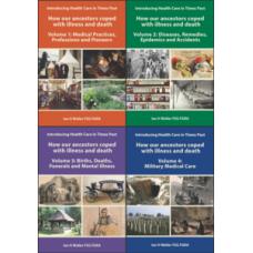 Introducing Health Care in Times Past - How our ancestors coped with illness and death - FOUR VOLUME SET
