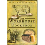 The Workhouse Cookbook: A History of the Workhouse and its Food, by Peter Higginbotham