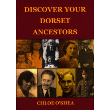 Discover Your Dorset Ancestors by Chloe O'Shea Discover Your Dorset Ancestors by Chloe O'Shea