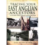 Tracing Your East Anglian Ancestors by Gill Blanchard