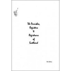 The Parishes, Registers and Registrars of Scotland (New Edition) The Parishes, Registers and Registrars of Scotland (New Edition)