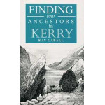Finding Your Kerry Ancestors by Kay Caball