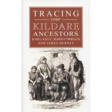 Tracing Your Kildare Ancestors by Karel Kiely, Mario Corrigan & James Durney Tracing Your Kildare Ancestors by Karel Kiely, Mario Corrigan & James Durney