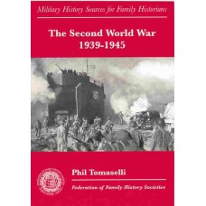The Second World War 1939-1945 - Military History Sources For Family Historians By Phil Tomaselli