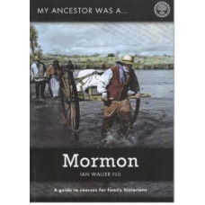 My Ancestor was a Mormon - A guide to sources for family historians