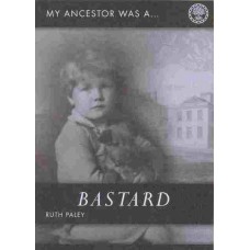 My Ancestor Was A Bastard (Revised Reprint 2011) - A Guide To Sources For Illegitimacy In England & Wales By Ruth Paley