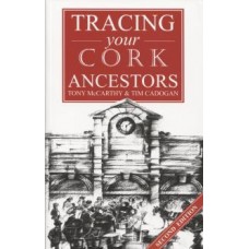 Tracing your Cork Ancestors (Third Edition) By Tony McCarthy & Tim Cadogan