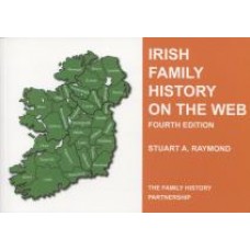 Irish Family History on the Web 4th Edition - A Directory By Stuart A Raymond