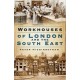 Workhouses of London and the South East By Peter Higginbotham