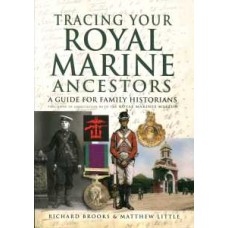 Tracing Your Royal Marine Ancestors (Paperback) By Richard Brooks & Matthew Little 