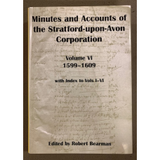 Minutes and Accounts of the Stratford-upon-Avon Corporation, Volume VI 1599-1609 with Index to Vols I-VI - First Edition - Used