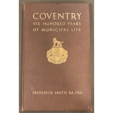 Coventry: Six Hundred Years of Municipal Life - First Edition - Used