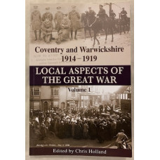 Coventry and Warwickshire 1914-1919, Local Aspects of the Great War, Volume 1 - Used