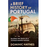 A Brief History of Portugal: Blazing the Trails of a Voyage-Shaped Nation - Used