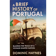 A Brief History of Portugal: Blazing the Trails of a Voyage-Shaped Nation - Used