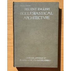 Recent English Ecclesiastical Architecture: A series of illustrations of Notable Modern Work with Prefatory Articles  - Used