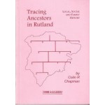 Tracing Ancestors in Rutland: guidance on local, social and family history Tracing Ancestors in Rutland: guidance on local, social and family history