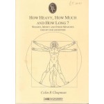 How Heavy, How Much and How Long? Weights, Money and Other Measures Used by Our Ancestors How Heavy, How Much and How Long? Weights, Money and Other Measures Used by Our Ancestors