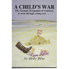 A Child's War - The German Occupation Of Guernsey As Seen Through Young Eyes... - By Molly Bihet - Used
