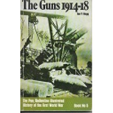 The Guns 1914-18 - The Pan/Ballantine Illustrated History Of The First World War - Book No.5 - By Ivan V Hogg - USED