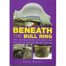 Beneath The Bull Ring - The Archaeology Of Life & Death In Early Birmingham - By Simon Buteux - USED
