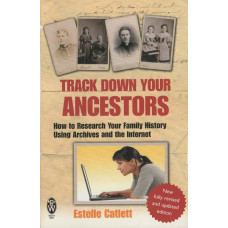 Tracking Down Your Ancestors: how to research your family history using archives and the internet - Used